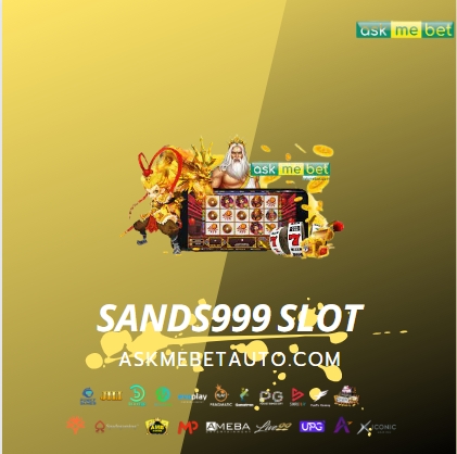 sands999 slot เว็บสล็อตมาแรงที่สุด เชื่อถือได้